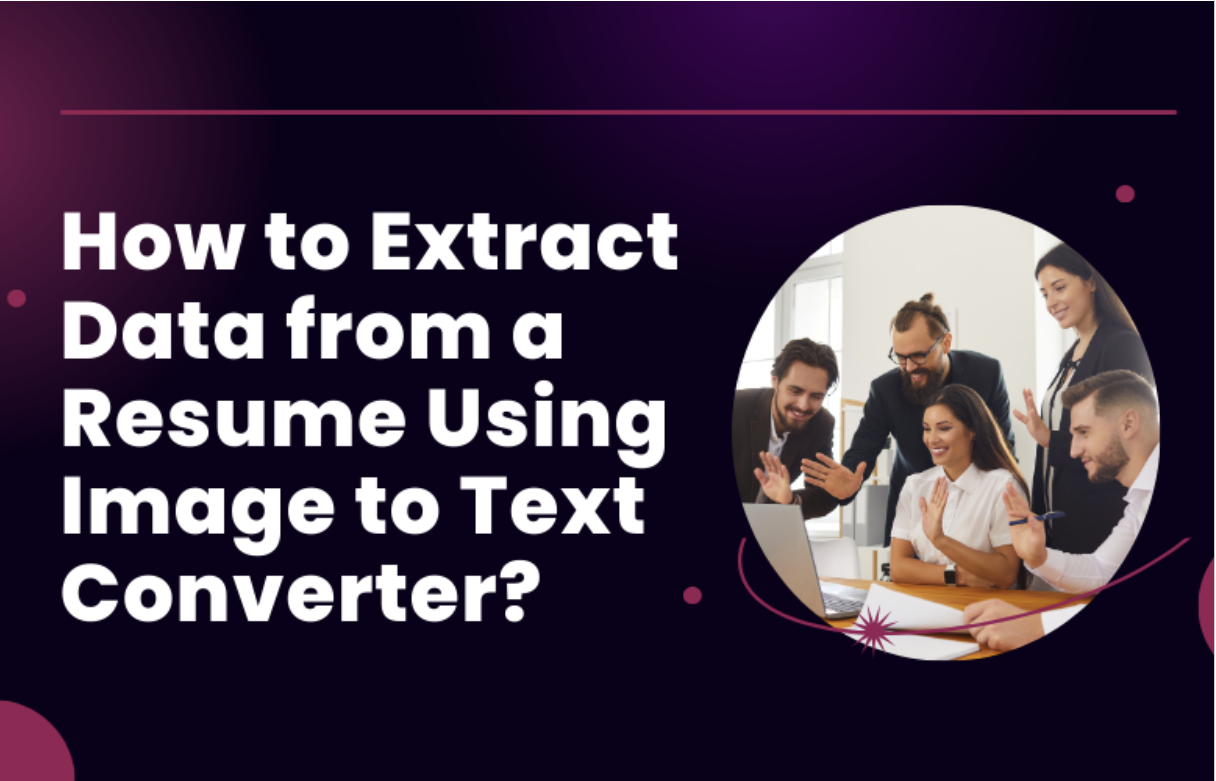 How to Extract Data from a Resume Using Image to Text Converter?