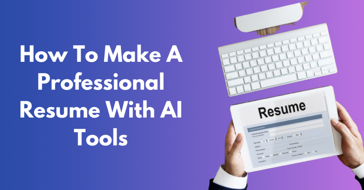 How To Make A Professional Resume With AI Tools