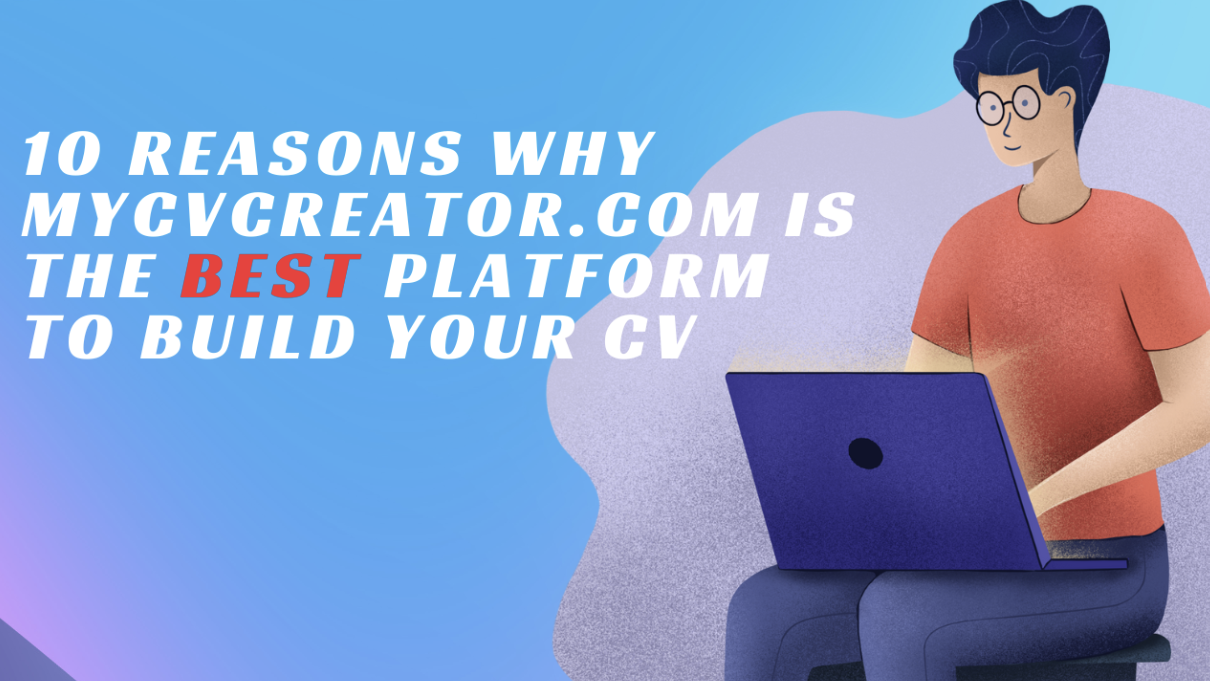 10 Reasons Why MyCVCreator.com is the Best Platform to Build Your CV