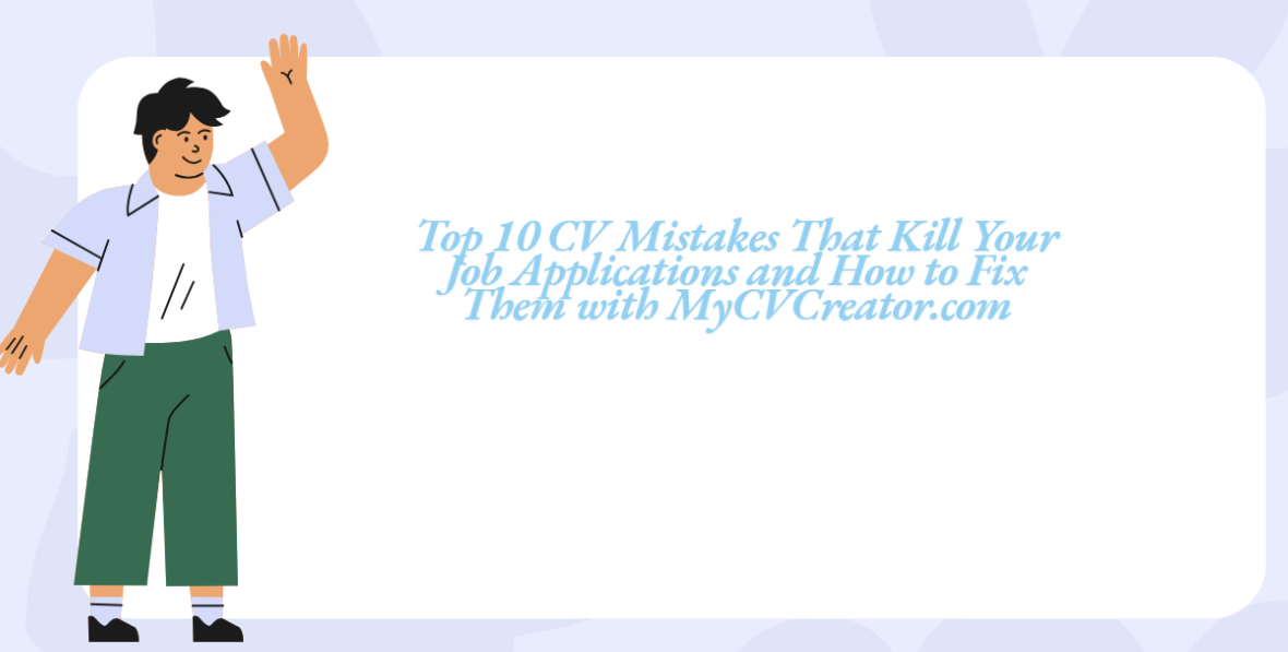 Top 10 CV Mistakes That Kill Your Job Applications and How to Fix Them