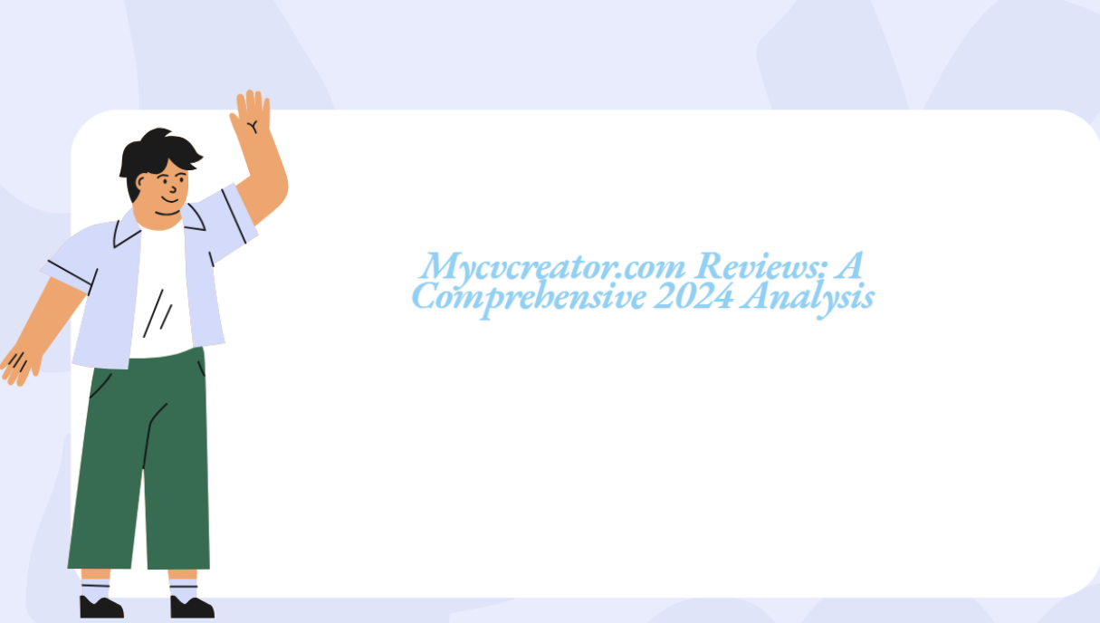 Mycvcreator.com Reviews: A Comprehensive 2024 Analysis