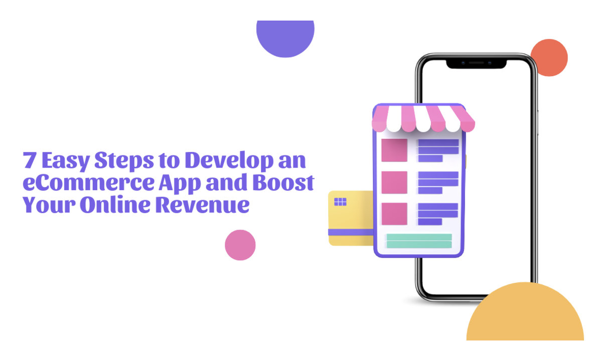 7 Easy Steps to Develop an eCommerce App and Boost Your Online Revenue