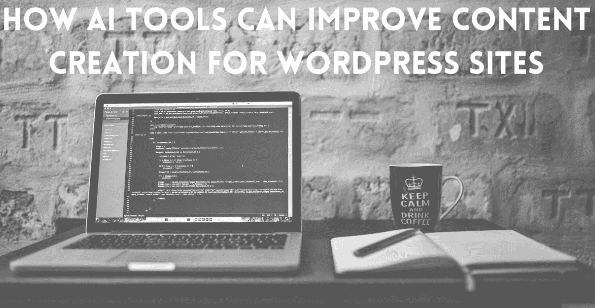 How AI Tools Can Improve Content Creation for WordPress Sites