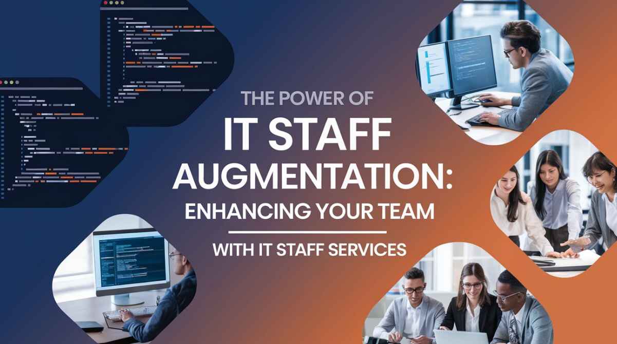 The Power of IT Staff Augmentation: Enhancing Your Team with IT Staff Services