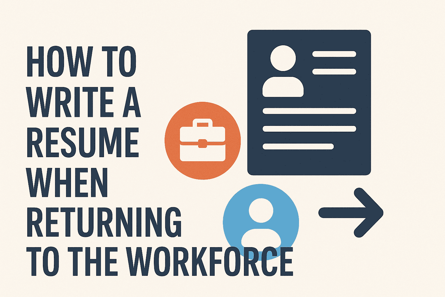 How to Write a Resume When Returning to the Workforce