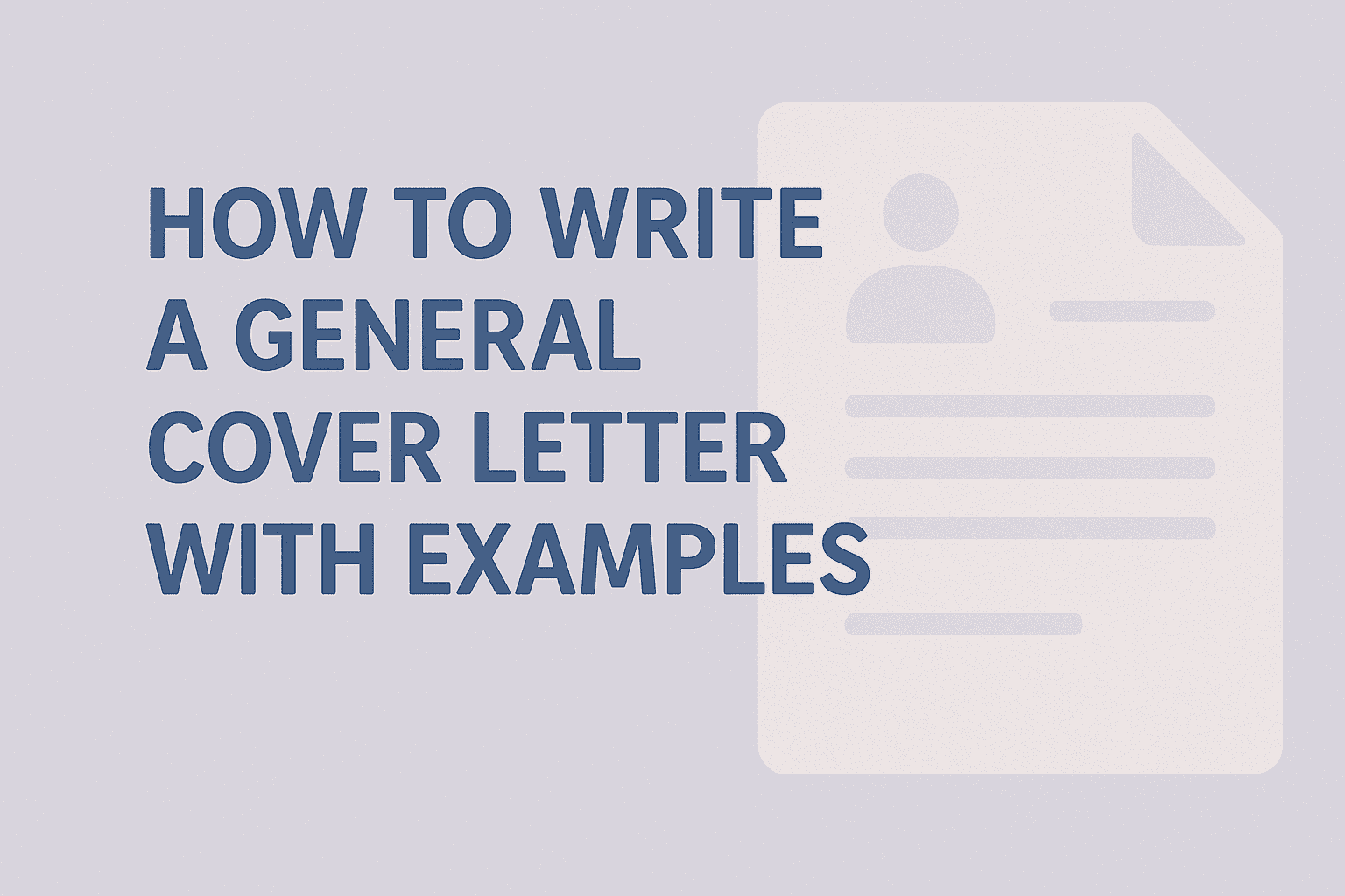 How to Write a General Cover Letter With Examples