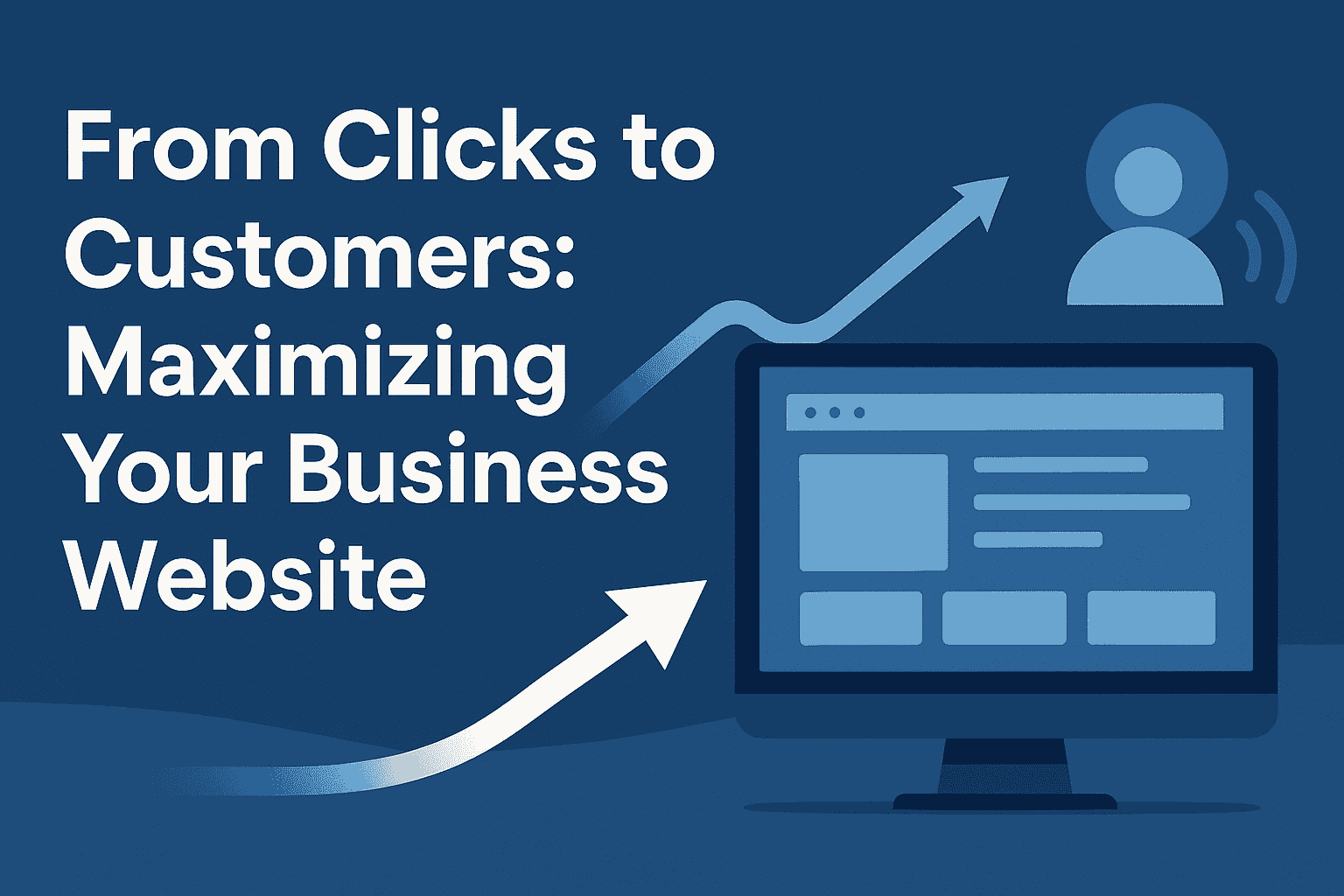 From Clicks to Customers: Maximizing Your Business Website